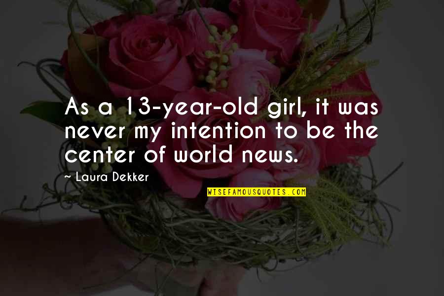 Center Of The World Quotes By Laura Dekker: As a 13-year-old girl, it was never my