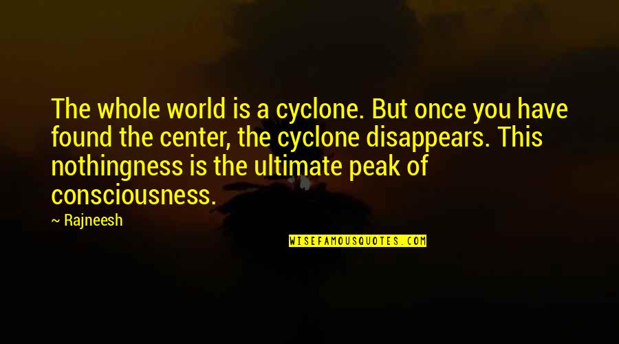 Center Of The World Quotes By Rajneesh: The whole world is a cyclone. But once