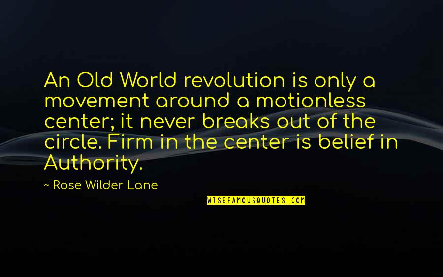 Center Of The World Quotes By Rose Wilder Lane: An Old World revolution is only a movement