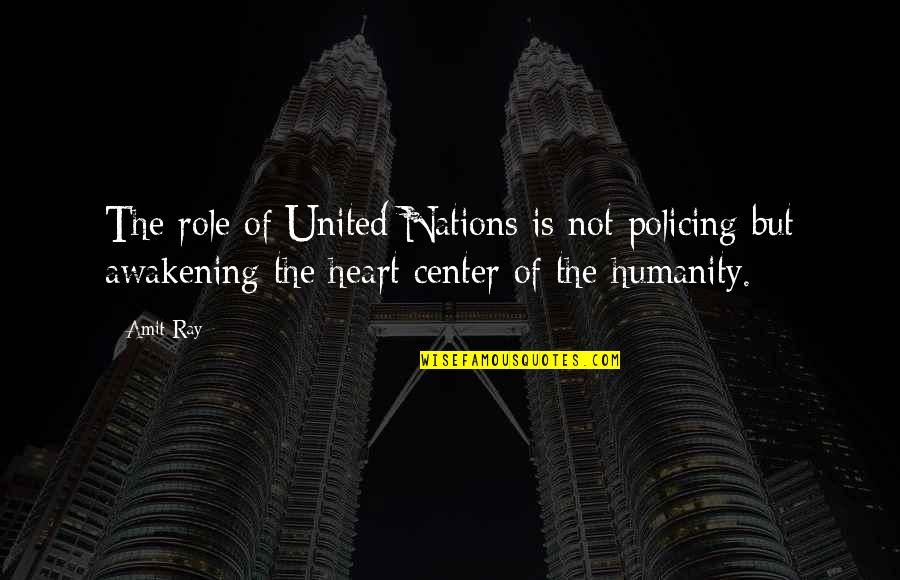 Center Of World Quotes By Amit Ray: The role of United Nations is not policing Center Of World Quotes By Amit Ray: The role of United Nations is not policing