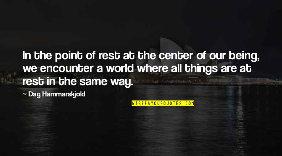 Center Of World Quotes By Dag Hammarskjold: In the point of rest at the center Center Of World Quotes By Dag Hammarskjold: In the point of rest at the center