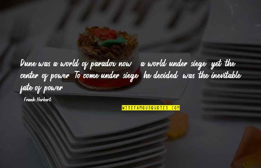 Center Of World Quotes By Frank Herbert: Dune was a world of paradox now - Center Of World Quotes By Frank Herbert: Dune was a world of paradox now -