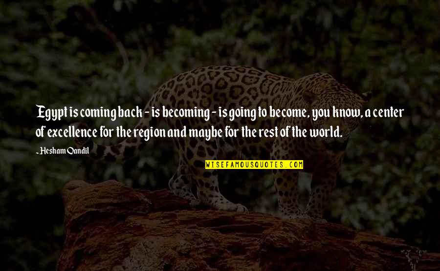 Center Of World Quotes By Hesham Qandil: Egypt is coming back - is becoming - Center Of World Quotes By Hesham Qandil: Egypt is coming back - is becoming -