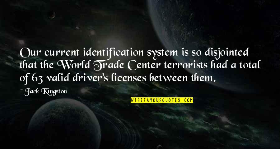 Center Of World Quotes By Jack Kingston: Our current identification system is so disjointed that Center Of World Quotes By Jack Kingston: Our current identification system is so disjointed that