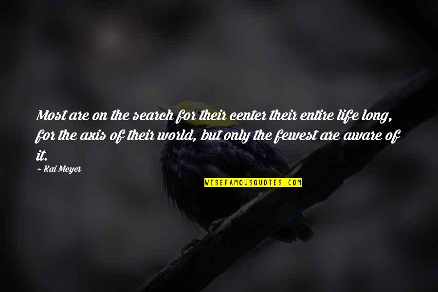 Center Of World Quotes By Kai Meyer: Most are on the search for their center Center Of World Quotes By Kai Meyer: Most are on the search for their center