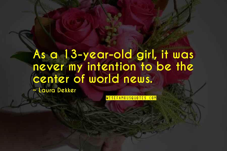 Center Of World Quotes By Laura Dekker: As a 13-year-old girl, it was never my