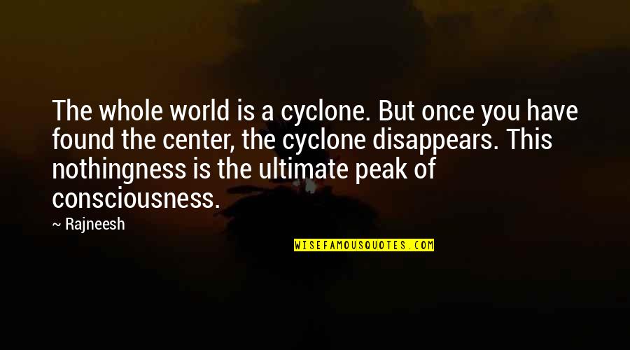 Center Of World Quotes By Rajneesh: The whole world is a cyclone. But once Center Of World Quotes By Rajneesh: The whole world is a cyclone. But once