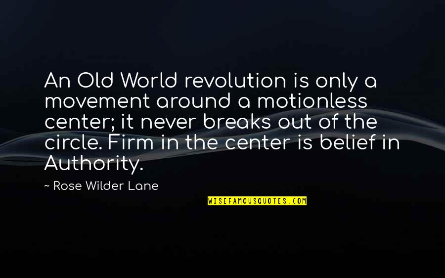 Center Of World Quotes By Rose Wilder Lane: An Old World revolution is only a movement Center Of World Quotes By Rose Wilder Lane: An Old World revolution is only a movement