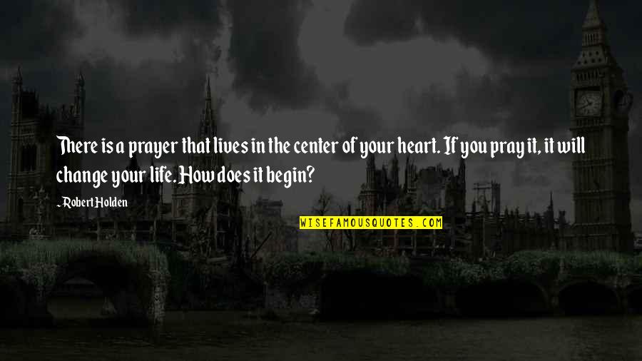 Center Of Your Heart Quotes By Robert Holden: There is a prayer that lives in the Center Of Your Heart Quotes By Robert Holden: There is a prayer that lives in the