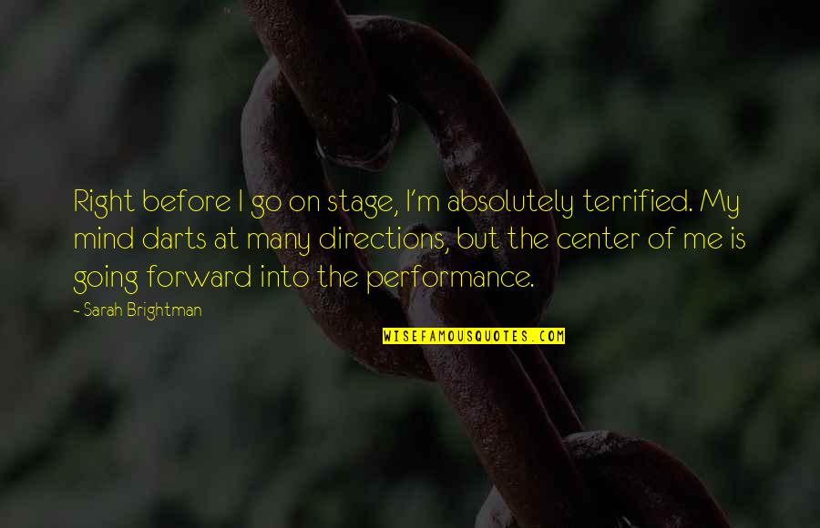 Center Stage 2 Quotes By Sarah Brightman: Right before I go on stage, I'm absolutely