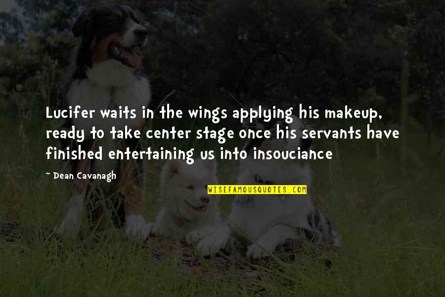 Center Stage Quotes By Dean Cavanagh: Lucifer waits in the wings applying his makeup, Center Stage Quotes By Dean Cavanagh: Lucifer waits in the wings applying his makeup,