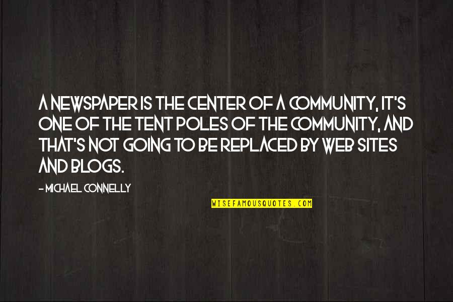 Center Web Quotes By Michael Connelly: A newspaper is the center of a community,