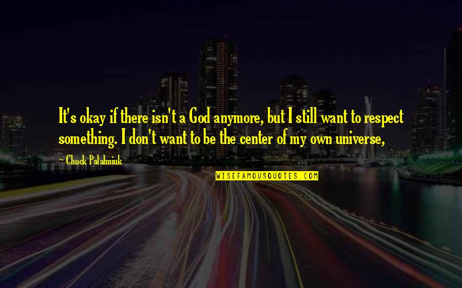 Centered Quotes By Chuck Palahniuk: It's okay if there isn't a God anymore,