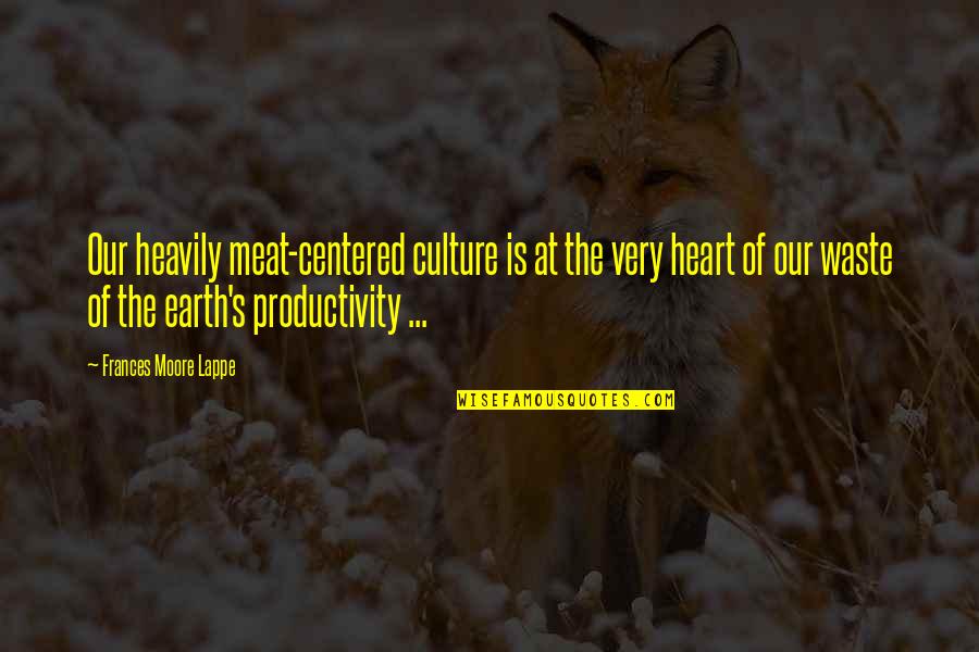 Centered Quotes By Frances Moore Lappe: Our heavily meat-centered culture is at the very
