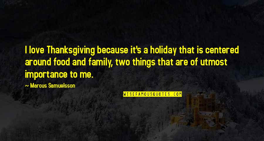 Centered Quotes By Marcus Samuelsson: I love Thanksgiving because it's a holiday that