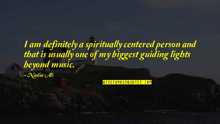 Centered Quotes By Nadia Ali: I am definitely a spiritually centered person and