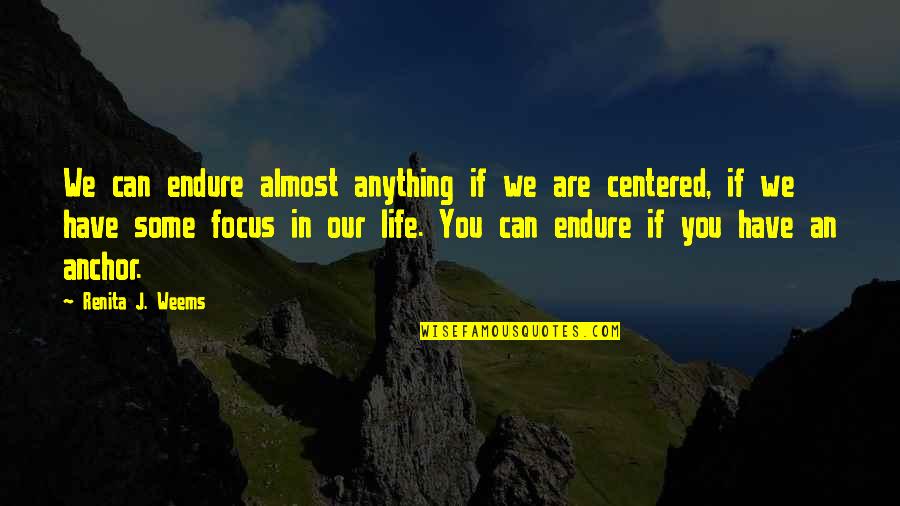 Centered Quotes By Renita J. Weems: We can endure almost anything if we are