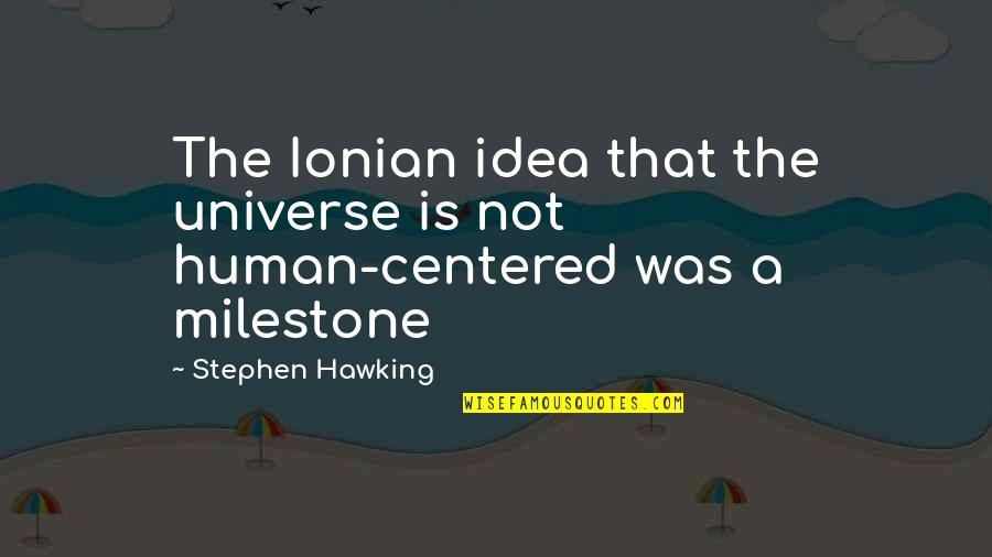 Centered Quotes By Stephen Hawking: The Ionian idea that the universe is not