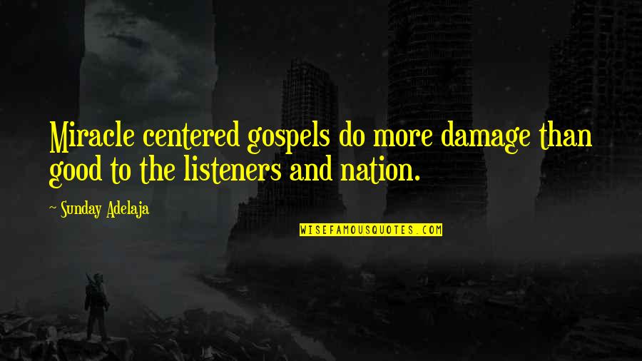 Centered Quotes By Sunday Adelaja: Miracle centered gospels do more damage than good