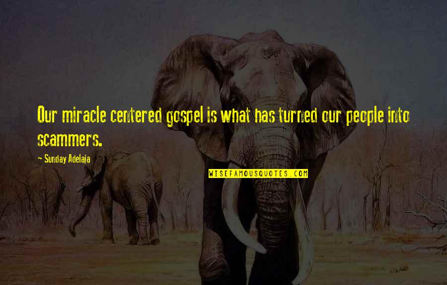 Centered Quotes By Sunday Adelaja: Our miracle centered gospel is what has turned