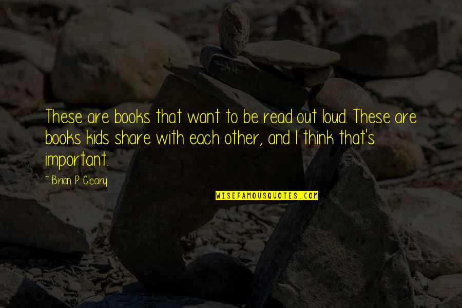 Centerfield Softball Quotes By Brian P. Cleary: These are books that want to be read Centerfield Softball Quotes By Brian P. Cleary: These are books that want to be read