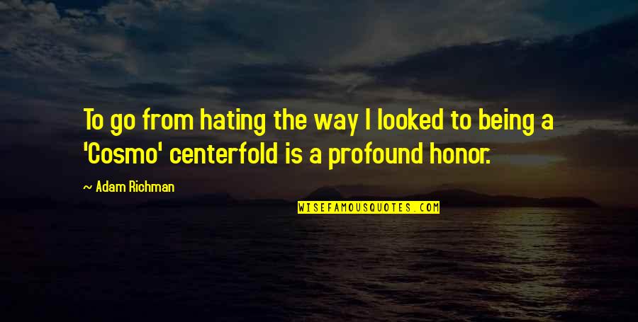 Centerfold Quotes By Adam Richman: To go from hating the way I looked