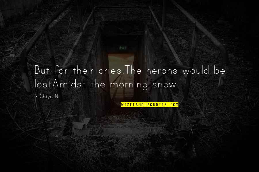 Centerfold Quotes By Chiyo Ni: But for their cries,The herons would be lostAmidst