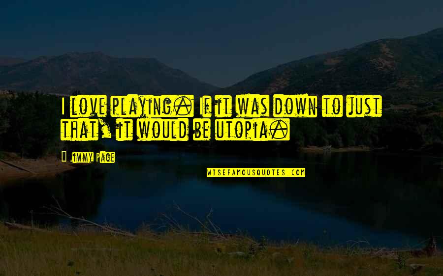 Centerfold Quotes By Jimmy Page: I love playing. If it was down to