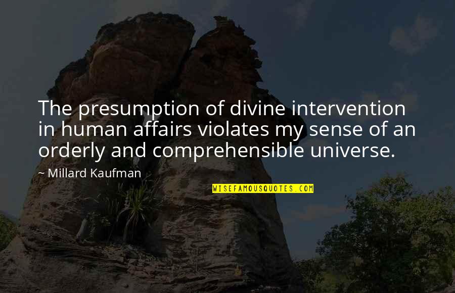 Centerfold Quotes By Millard Kaufman: The presumption of divine intervention in human affairs