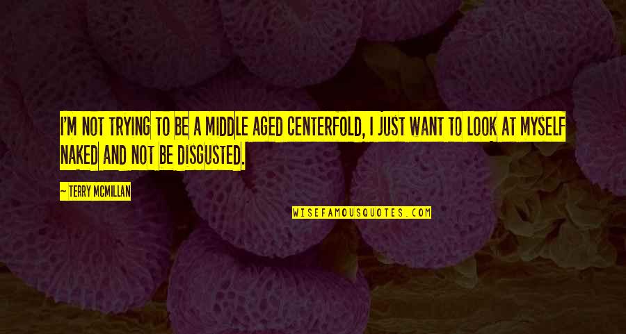 Centerfold Quotes By Terry McMillan: I'm not trying to be a middle aged