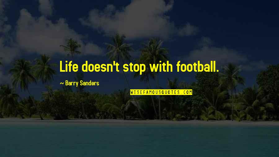 Centering Quote Quotes By Barry Sanders: Life doesn't stop with football.