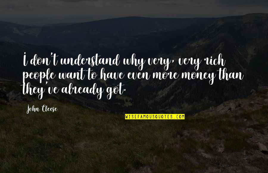 Centering Quote Quotes By John Cleese: I don't understand why very, very rich people