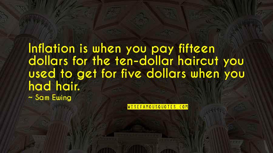 Centering Quote Quotes By Sam Ewing: Inflation is when you pay fifteen dollars for