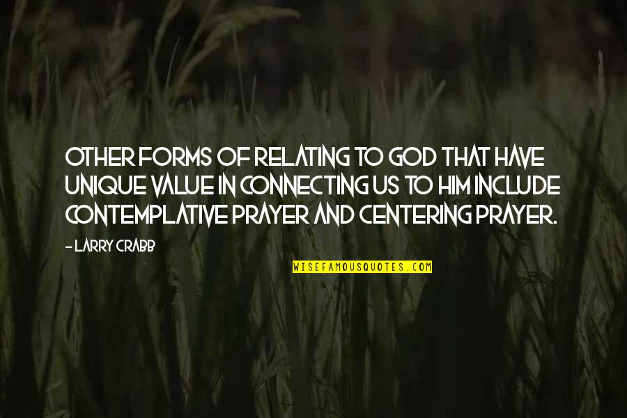 Centering Quotes By Larry Crabb: Other forms of relating to God that have