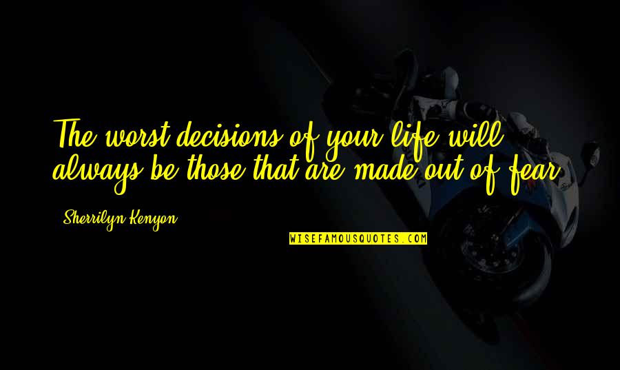 Centerists Quotes By Sherrilyn Kenyon: The worst decisions of your life will always