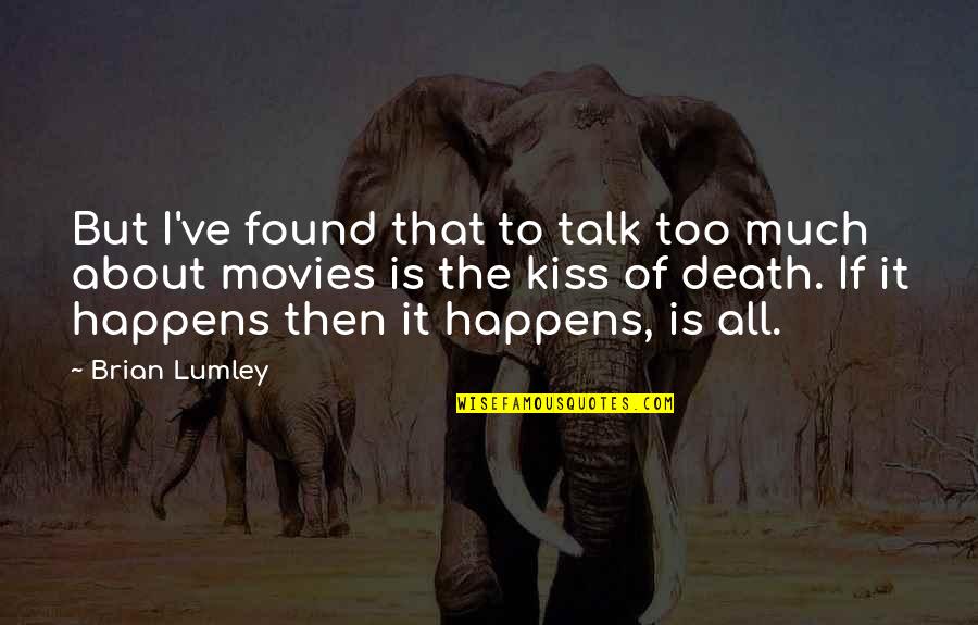 Centerless Technology Quotes By Brian Lumley: But I've found that to talk too much Centerless Technology Quotes By Brian Lumley: But I've found that to talk too much