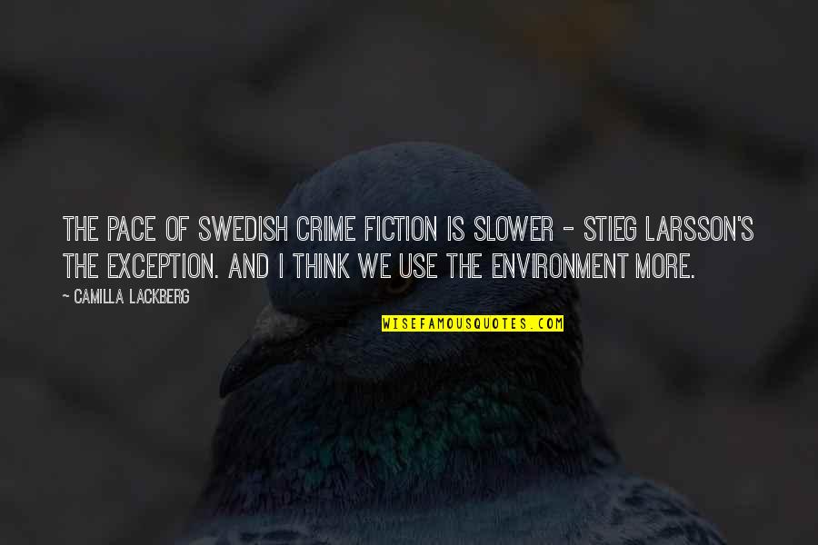 Centerlight Chha Quotes By Camilla Lackberg: The pace of Swedish crime fiction is slower Centerlight Chha Quotes By Camilla Lackberg: The pace of Swedish crime fiction is slower