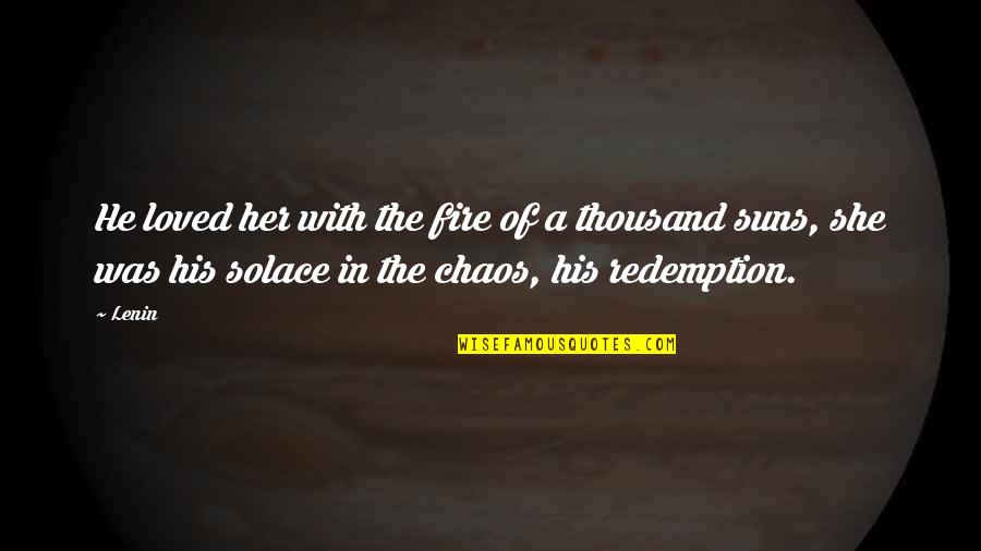 Centesimi Quotes By Lenin: He loved her with the fire of a Centesimi Quotes By Lenin: He loved her with the fire of a