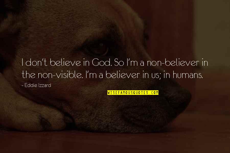 Centesimus Annus Quotes By Eddie Izzard: I don't believe in God. So I'm a