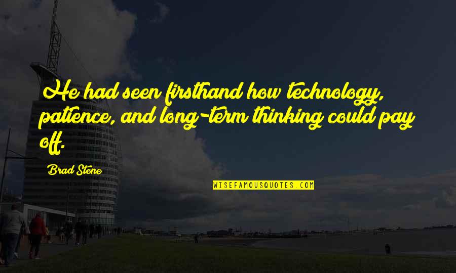 Centillions Quotes By Brad Stone: He had seen firsthand how technology, patience, and