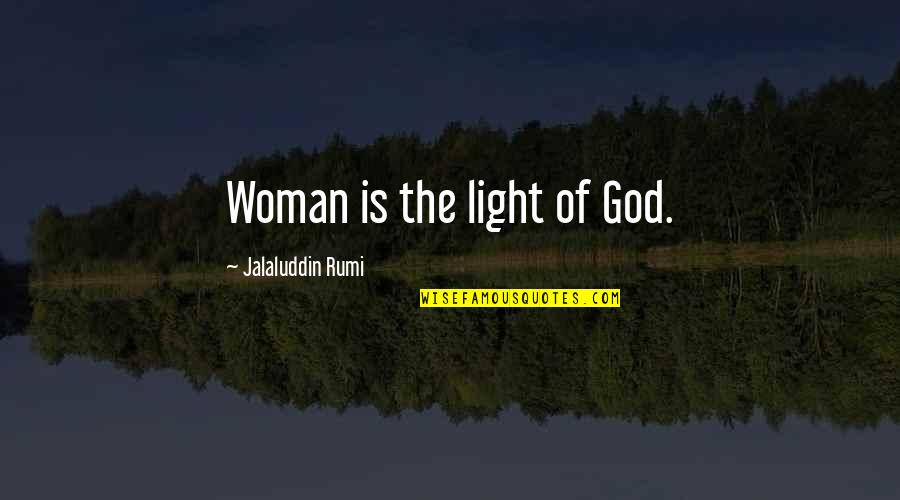 Centilmen Ne Quotes By Jalaluddin Rumi: Woman is the light of God.