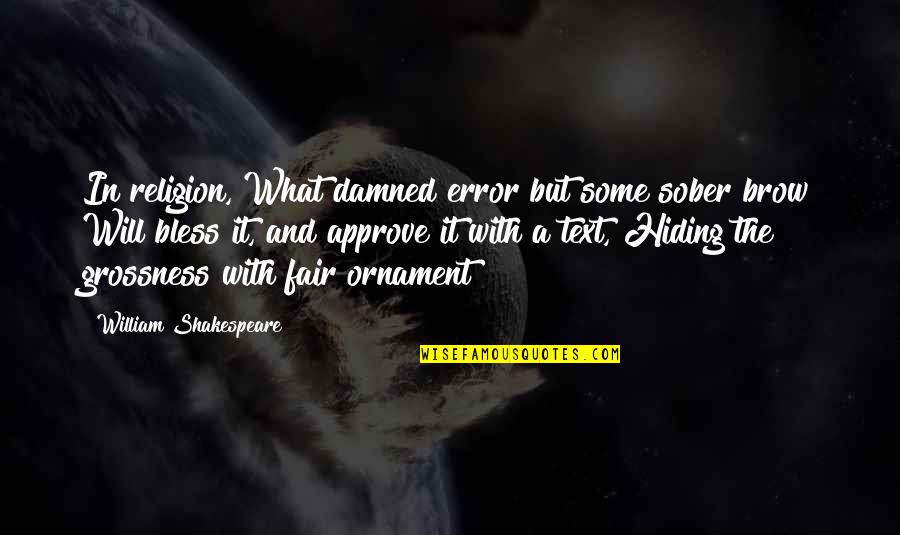 Centilmen Ne Quotes By William Shakespeare: In religion, What damned error but some sober
