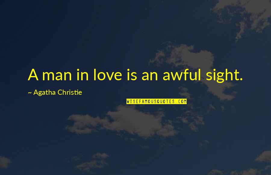 Centime Quotes By Agatha Christie: A man in love is an awful sight.