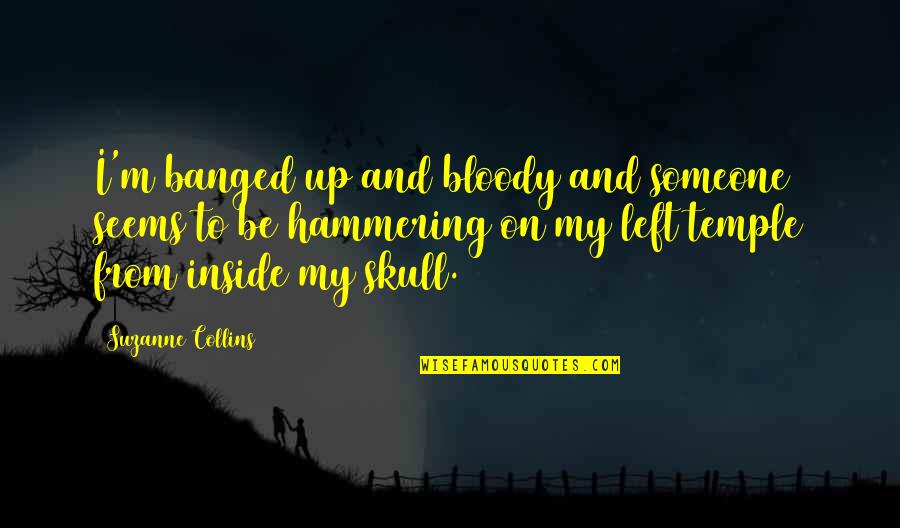 Centime Quotes By Suzanne Collins: I'm banged up and bloody and someone seems