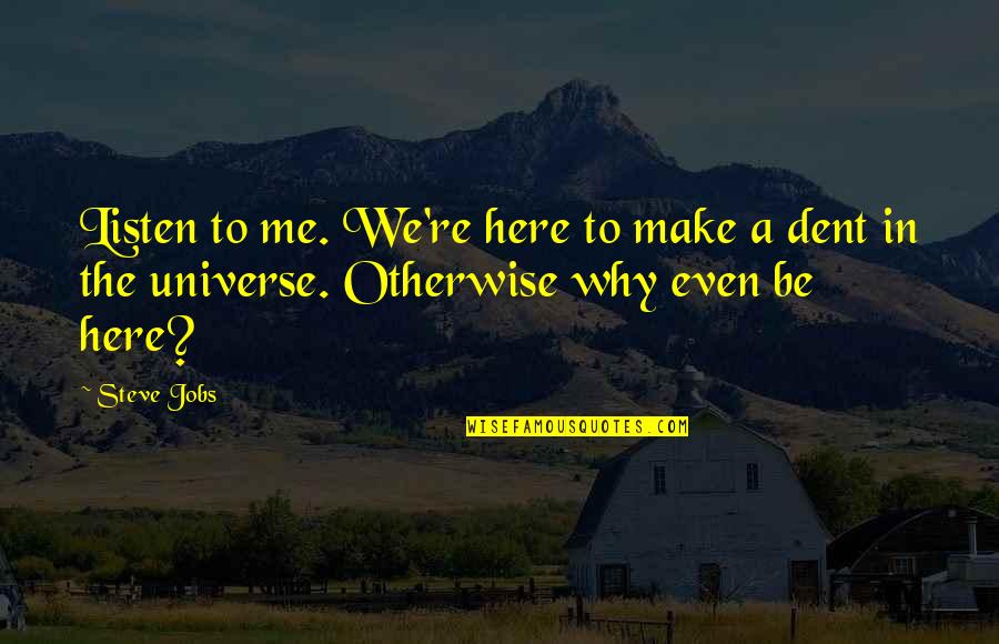 Centimes Percevoir Quotes By Steve Jobs: Listen to me. We're here to make a