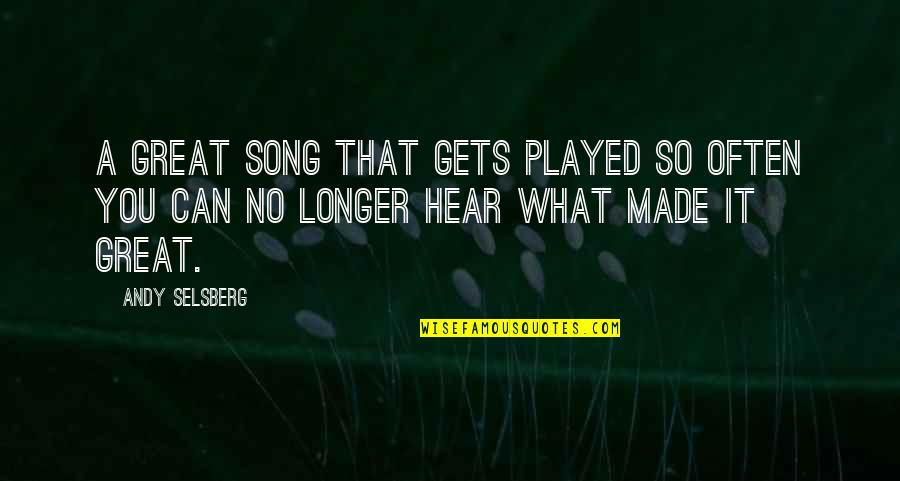 Centimeters Quotes By Andy Selsberg: A great song that gets played so often