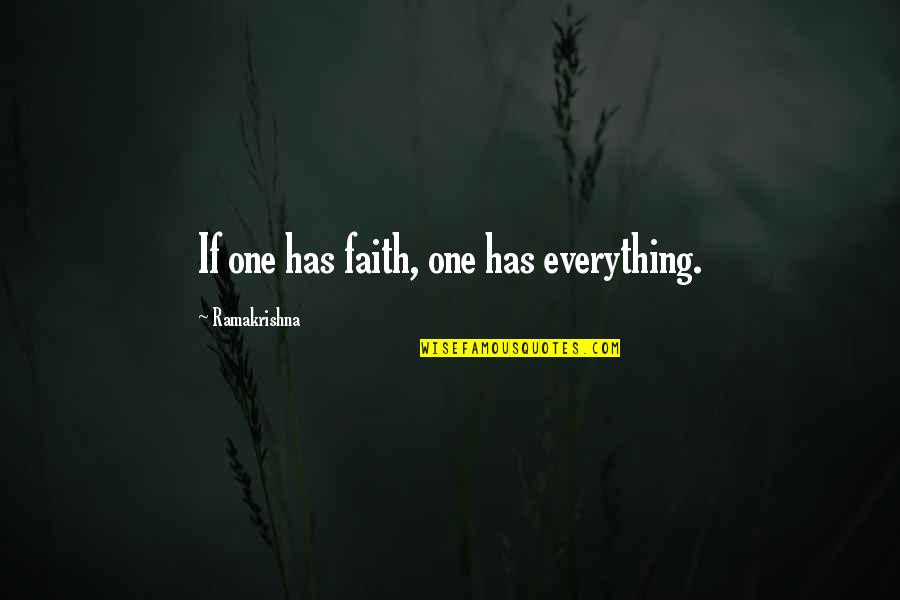 Centimetru De Aer Quotes By Ramakrishna: If one has faith, one has everything.