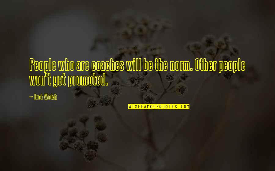 Centimetrul Quotes By Jack Welch: People who are coaches will be the norm.