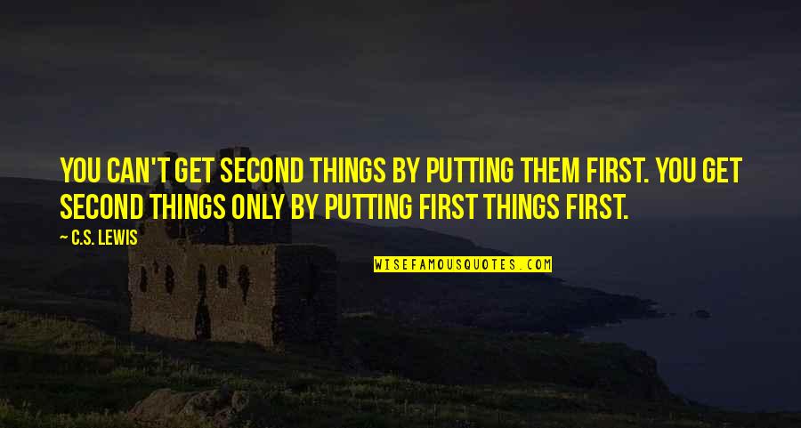 Centinelas Definicion Quotes By C.S. Lewis: You can't get second things by putting them Centinelas Definicion Quotes By C.S. Lewis: You can't get second things by putting them