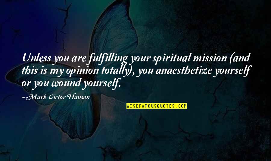 Centineo As Jamey Quotes By Mark Victor Hansen: Unless you are fulfilling your spiritual mission (and Centineo As Jamey Quotes By Mark Victor Hansen: Unless you are fulfilling your spiritual mission (and